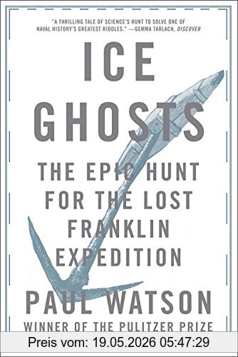 Paul Watson Watson, P, Ice Ghosts, The Epic Hunt For The Lost Franklin Expedition