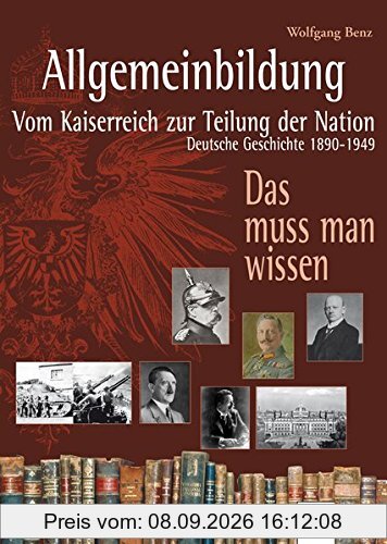 Allgemeinbildung. Vom Kaiserreich zur Teilung der Nation: Deutsche Geschichte von 1890 bis 1949