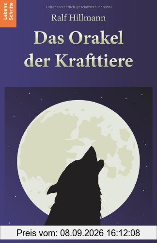 Das Orakel der Krafttiere: 170 Krafttiere und ihre unterstützenden Botschaften in aktuellen Lebensfragen