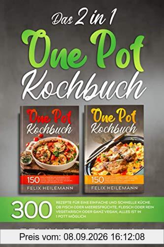 DAS 2 IN 1 ONE POT KOCHBUCH: 300 Rezepte für eine einfache und schnelle Küche. Ob Fisch oder Meeresfrüchte, Fleisch oder rein vegetarisch oder ganz vegan, alles ist in 1 Pott möglich.
