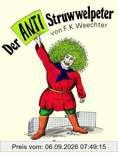 Der Anti - Struwwelpeter oder listige Geschichten und knallige Bilder