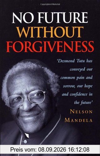 No Future Without Forgiveness: A Personal Overview of South Africa's Truth and Reconciliation Commission