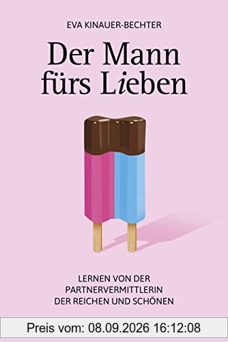 Der Mann fürs Lieben: Lernen von der Partnervermittlerin der Reichen und Schönen
