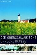 Die Oberschwäbische Barockstrasse: Stationen zum Paradies