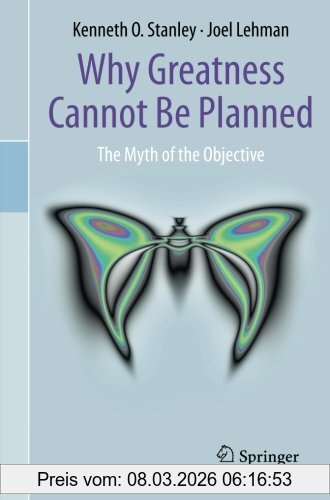 Stanley, Kenneth O. Why Greatness Cannot Be Planned