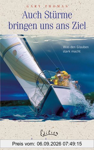 Auch Stürme bringen uns ans Ziel. Was den Glauben stark macht