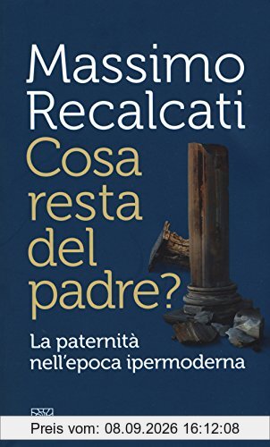 Cosa Resta del Padre? la Paternità Nell'Epoca Ipermoderna