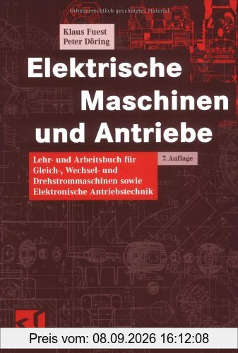 Elektrische Maschinen und Antriebe: Lehr- und Arbeitsbuch für Gleich-, Wechsel- und Drehstrommaschinen sowie Elektronische Antriebstechnik (Viewegs Fachbücher der Technik)