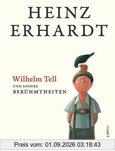 Wilhelm Tell und andere Berühmtheiten: Humorvolles Geschenkbuch mit Texten und Bildern