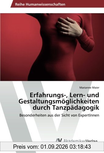 Erfahrungs-, Lern- und Gestaltungsmöglichkeiten durch Tanzpädagogik: Besonderheiten aus der Sicht von ExpertInnen