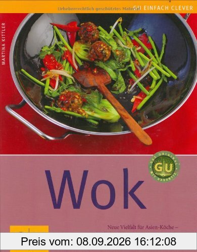 Wok: Neue Vielfalt für Asien-Köche - schnell, knackig und exotisch (GU einfach clever Relaunch 2007)