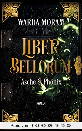 Liber Bellorum. Band III: Asche und Phönix (Liber Bellorum, Buch)