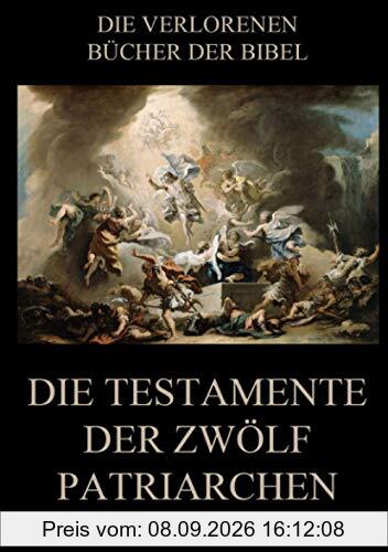 Die Testamente der zwölf Patriarchen (Die verlorenen Bücher der Bibel (Print), Band 20)