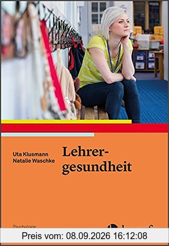 Gesundheit und Wohlbefinden im Lehrerberuf (Psychologie im Schulalltag)