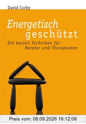 Energetisch geschützt: Die besten Techniken für Berater und Therapeuten