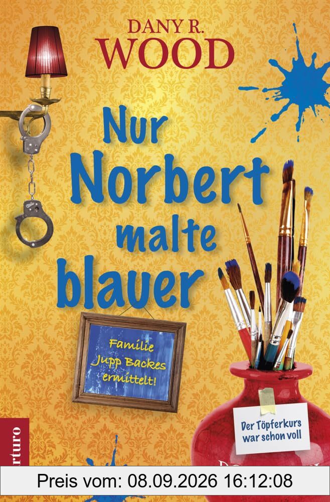 Nur Norbert malte blauer (Familie Jupp Backes ermittelt: Band 8) (Familie Jupp Backes ermittelt: Dorfkrimi)