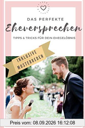 Das perfekte Eheversprechen - Tipps und Tricks für Dein Ehegelöbnis: Schreibe in kurzer Zeit ein emotionales und humorvolles Ehegelübde