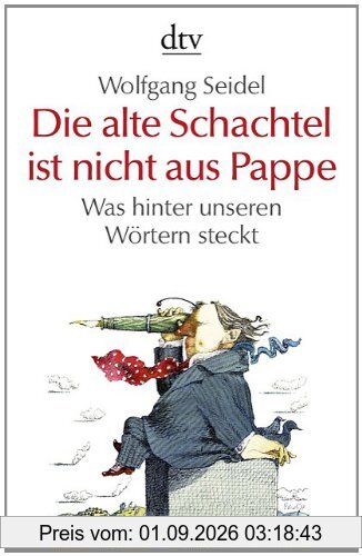 Die alte Schachtel ist nicht aus Pappe: Was hinter unseren Wörtern steckt