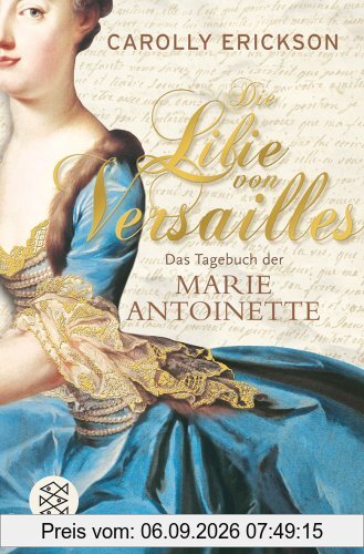 Die Lilie von Versailles: Das Tagebuch der Marie Antoinette Historischer Roman