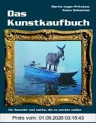 Das Kunstkaufbuch. Für Sammler und solche, die es werden wollen