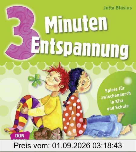 3 Minuten Entspannung: Spiele für zwischendurch in Kita und Schule: Übungen für zwischendurch in Kita und Schule