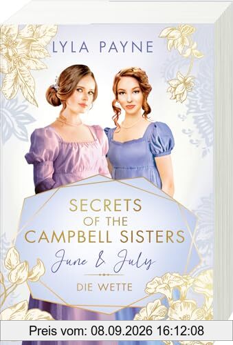 Secrets of the Campbell Sisters, Band 2: June & July. Die Wette (Sinnliche Regency Romance von der Erfolgsautorin der Golden-Campus-Trilogie) (Secrets of the Campbell Sisters, 2)