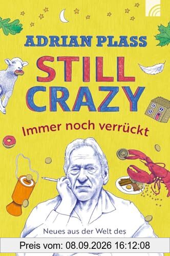 Still Crazy - immer noch verrückt: Neues aus der Welt des frommen Chaoten. Adrian Plass schreibt witzig, ermutigend, zum Nachdenken anregend, geprägt ... Bestseller Tagebuch eines frommen Chaoten