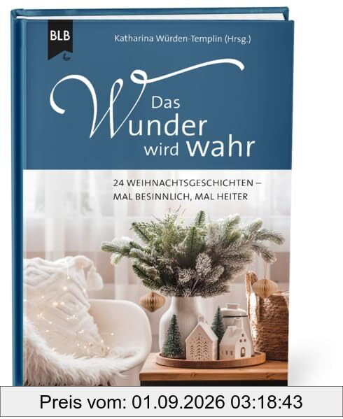 Das Wunder wird wahr: 24 Weihnachtsgeschichten