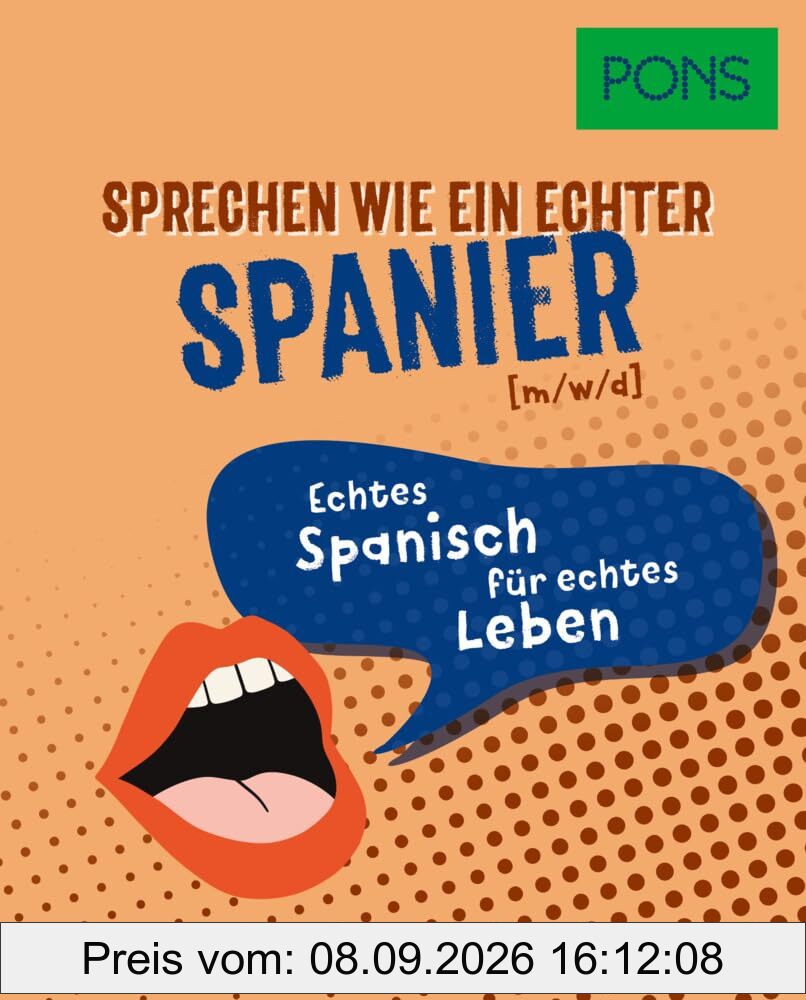 PONS Sprechen wie ein echter Spanier (m/w/d): Echtes Spanisch für echtes Leben (PONS Sprechen wie ein echter Muttersprachler)