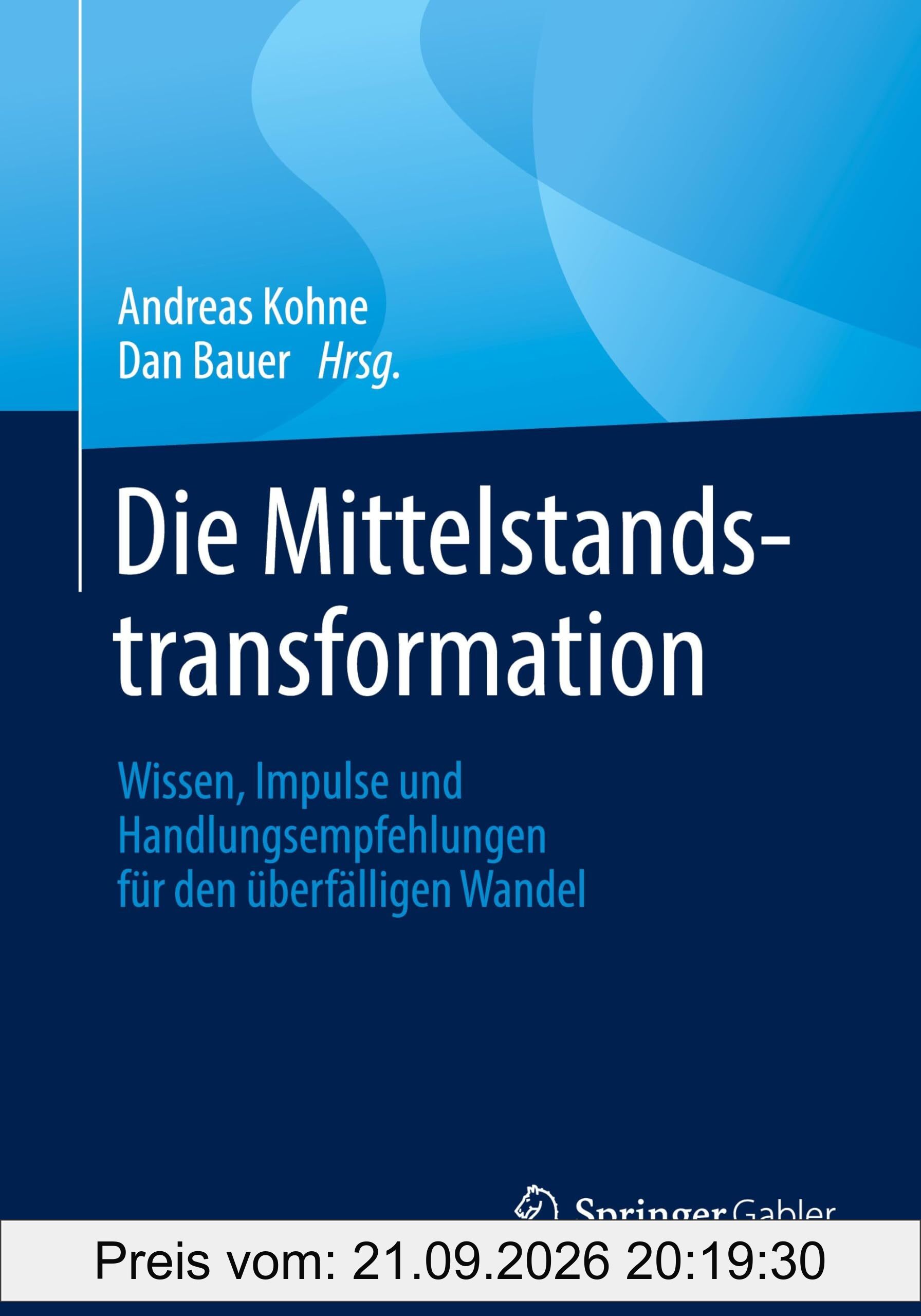 Die Mittelstandstransformation: Wissen, Impulse und Handlungsempfehlungen für den überfälligen Wandel