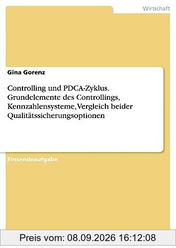 Controlling und PDCA-Zyklus. Grundelemente des Controllings, Kennzahlensysteme, Vergleich beider Qualitätssicherungsoptionen
