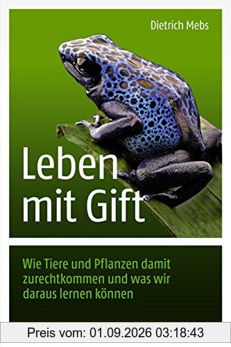 Leben mit Gift: Wie Tiere und Pflanzen damit zurechtkommen und was wir daraus lernen können