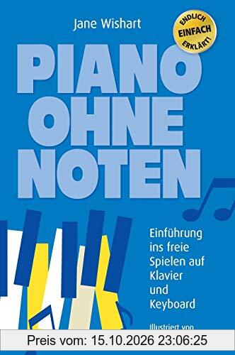 Piano ohne Noten: Einführung ins freie Spielen auf Klavier und Keyboard