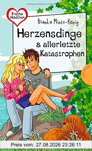 Freche Mädchen - freche Bücher!: Herzensdinge & allerletzte Katastrophen