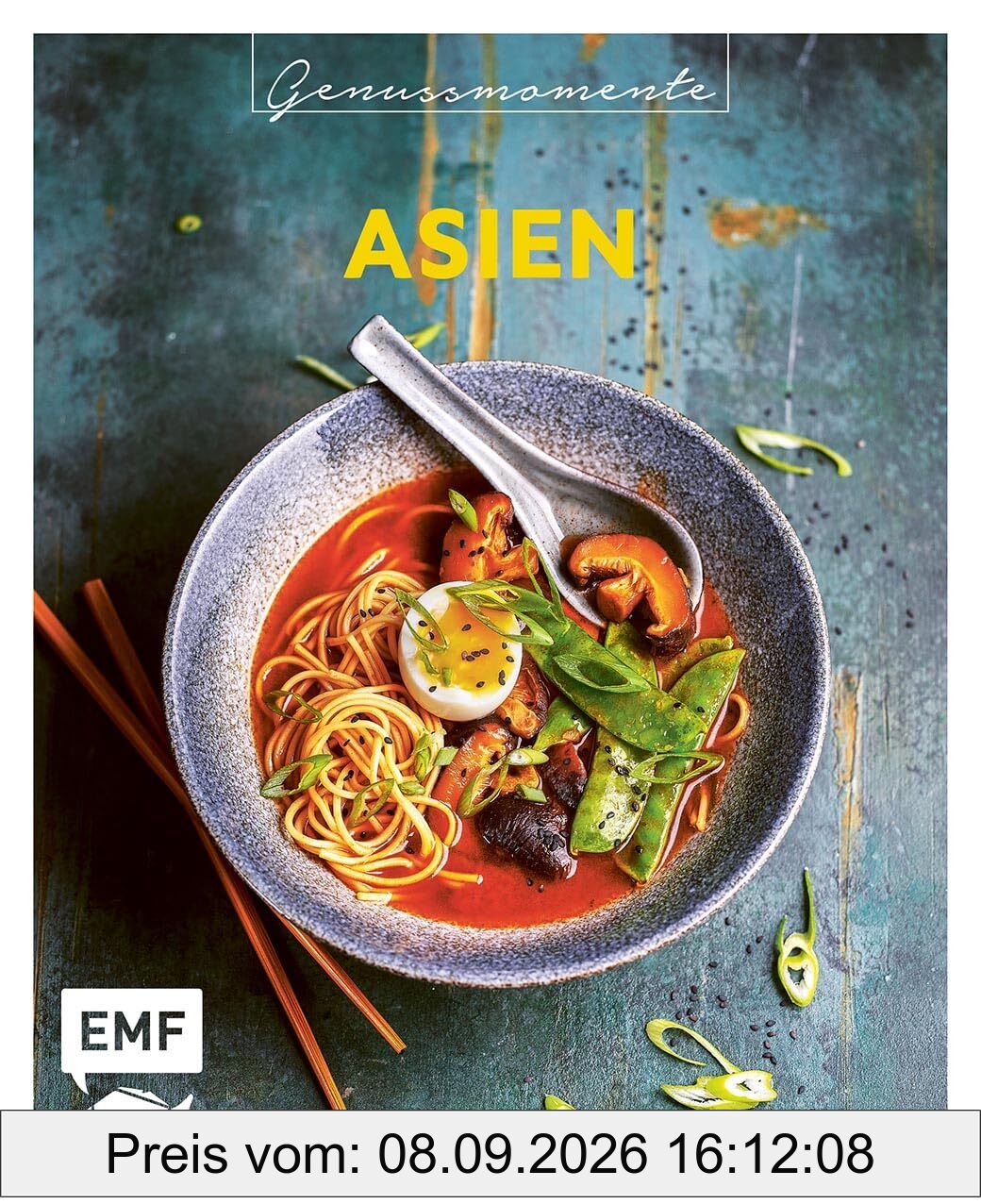 Genussmomente: Asien: Schnelle und einfache Rezepte mit Fleisch, Fisch und Gemüse – Nasi Goreng, Pad Thai, Sushi und mehr!