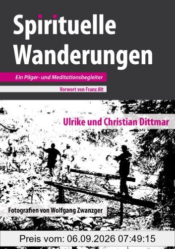 Spirituelle Wanderungen: Ein Pilger- und Meditationsbegleiter
