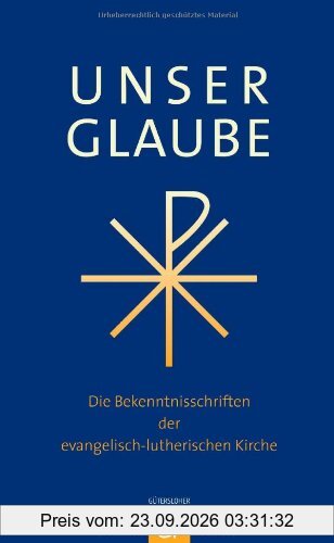 Unser Glaube: Die Bekenntnisschriften der evangelisch-lutherischen Kirche. Ausgabe für die Gemeinde