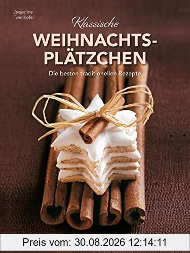 Klassische Weihnachtsplätzchen - Die besten traditionellen und regionalen Backrezepte: Ideal für Backanfänger.