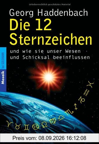 Die 12 Sternzeichen: und wie sie unser Wesen und Schicksal beeinflussen -