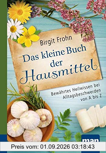 Das kleine Buch der Hausmittel. Kompakt-Ratgeber: Bewährtes Heilwissen bei Alltagsbeschwerden von A bis Z