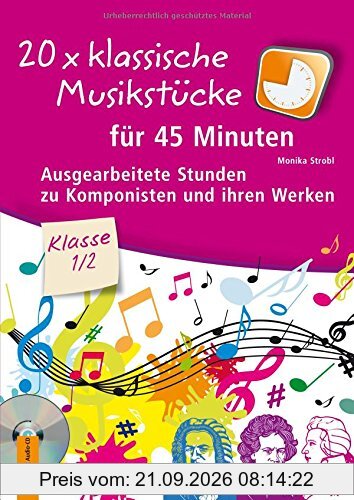20 x klassische Musikstücke für 45 Minuten - Klasse 1/2: Ausgearbeitete Stunden zu Komponisten und ihren Werken