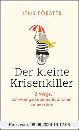 Der kleine Krisenkiller: 12 Wege, schwierige Lebenssituationen zu meistern