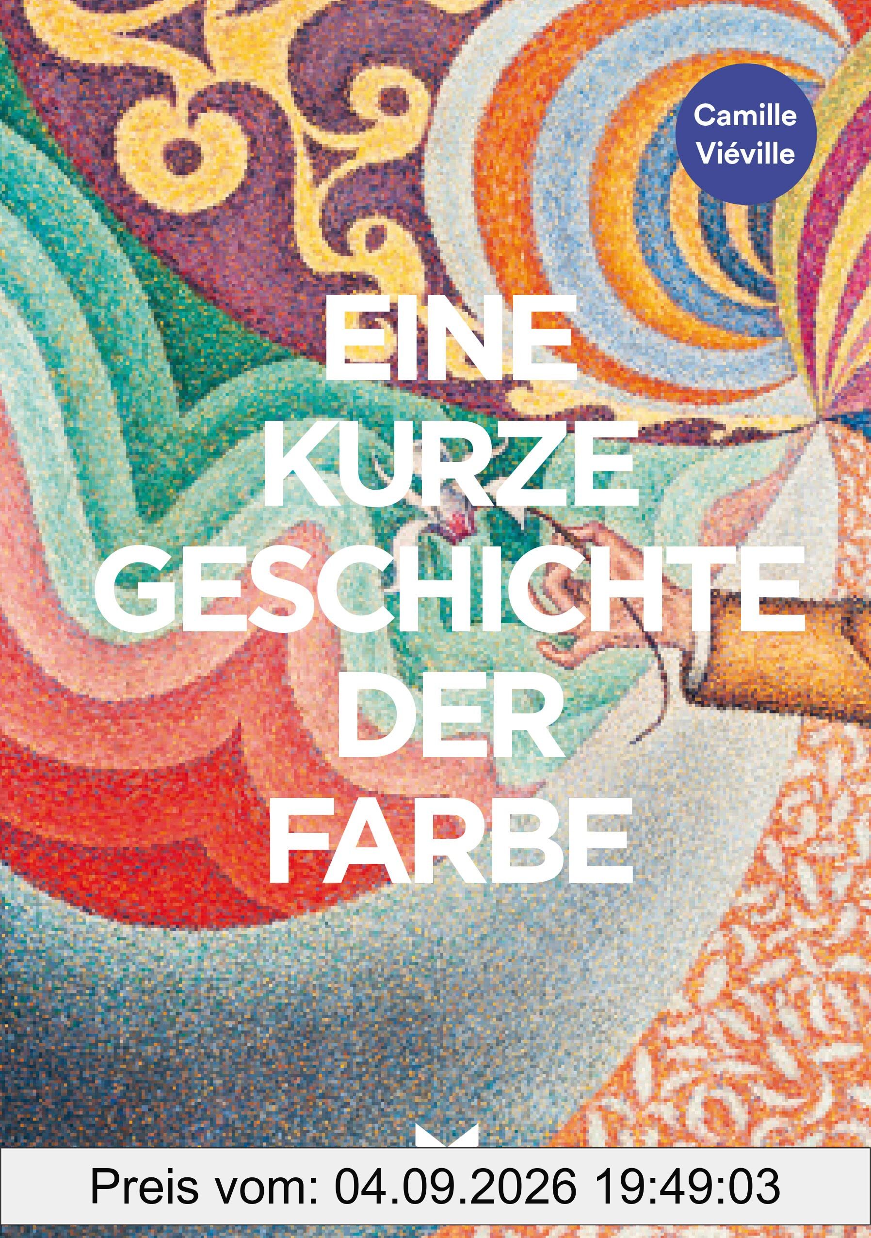 Eine kurze Geschichte der Farbe: Ein Überblick über die Geschichte, Hauptwerke, Materialien und Symbolik der Farbe in der Kunst