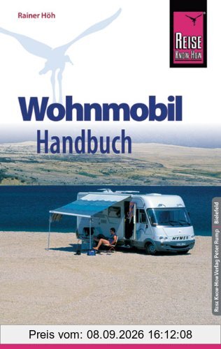 Reise Know-How: Wohnmobil-Handbuch: Anschaffung, Ausstattung, Technik, Reisevorbereitung, Tipps für unterwegs. (Sachbuch)