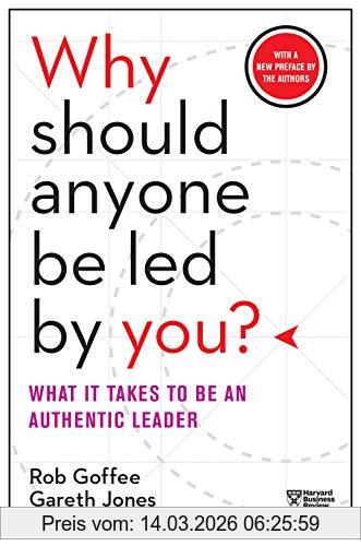 Rob Goffee Why Should Anyone Be Led By You?, What It Takes To Be An Autheitc Leader