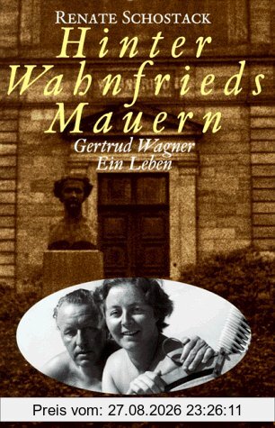 Hinter Wahnfrieds Mauern. Gertrud Wagner. Ein Leben