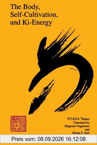 The Body, Self-Cultivation, and Ki-Energy (Suny Series, Body in Culture, History, & Religion)