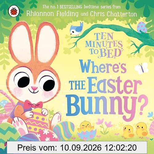 Ten Minutes to Bed: Where’s the Easter Bunny?: A magical lift-the-flap book