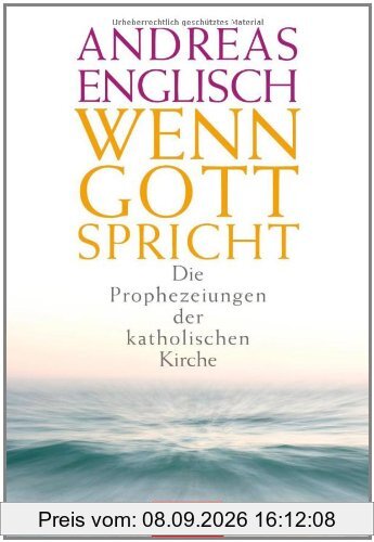 Wenn Gott spricht: Die Prophezeiungen der katholischen Kirche