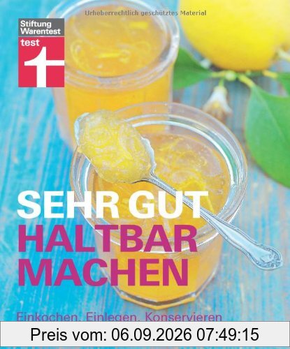 Sehr gut haltbar machen: Einkochen, Einlegen, Konservieren